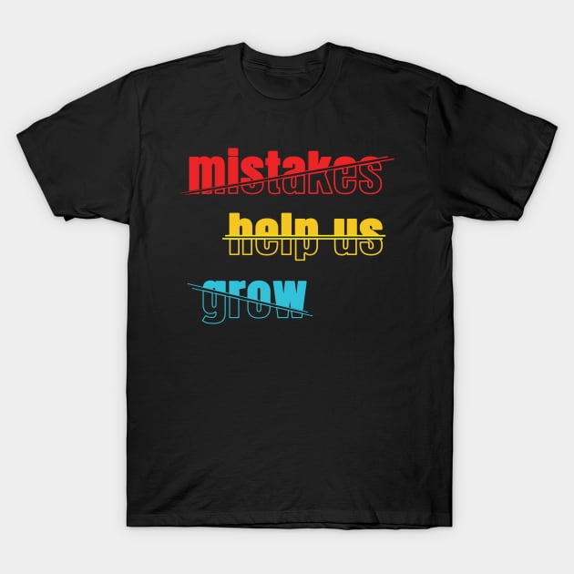 Mistakes help us grow T-Shirt by TeeText